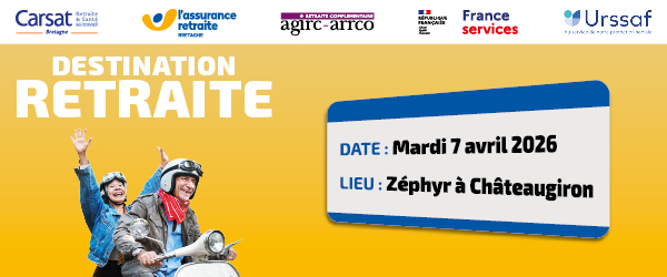 Banner "Destination retraite". La Carsat Bretagne, en partenariat avec l’Agirc-Arrco, France services et l’Urssaf, vous invite à participer au forum « Destination Retraite » le mardi 7 avril 2026 au Zéphyr à Châteaugiron